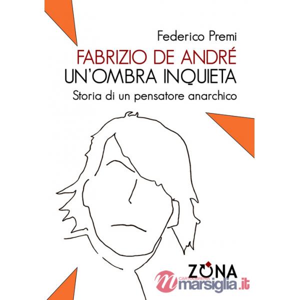 Fabrizio De André, un'ombra inquieta. Ritratto di un pensatore anarchico