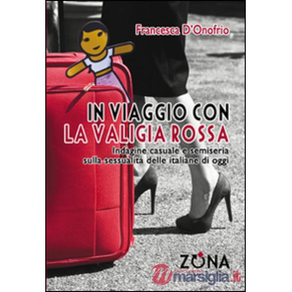 In viaggio con la valigia rossa. Indagine casuale e semiseria sulla sessualità delle italiane di oggi