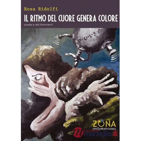 Ritmo del cuore genera colore. Poesie e altri frammenti (Il)