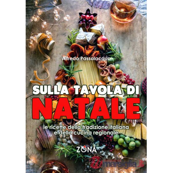 Sulla tavola di Natale. Le ricette della tradizione italiana e della cucina regionale