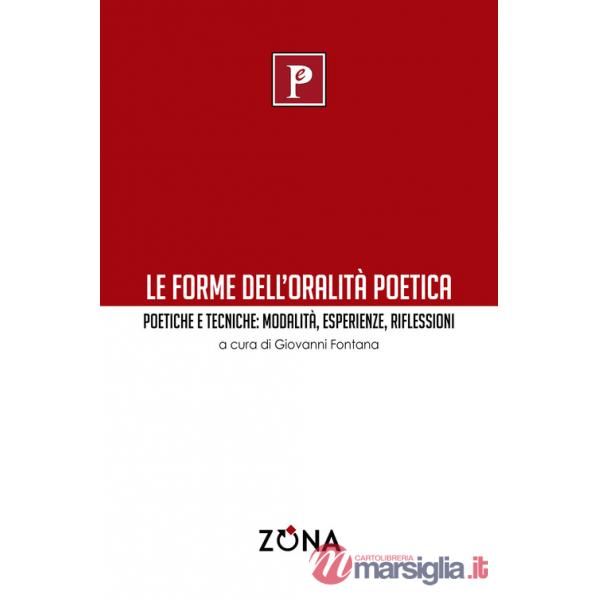Forme dell'oralità poetica. Poetiche e tecniche: modalità, esperienze, riflessioni (Le)