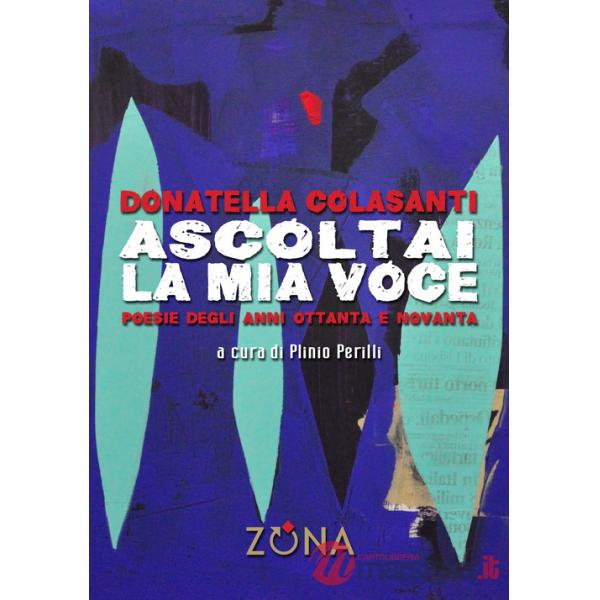 Ascoltai la mia voce. Poesie degli anni Ottanta e Novanta