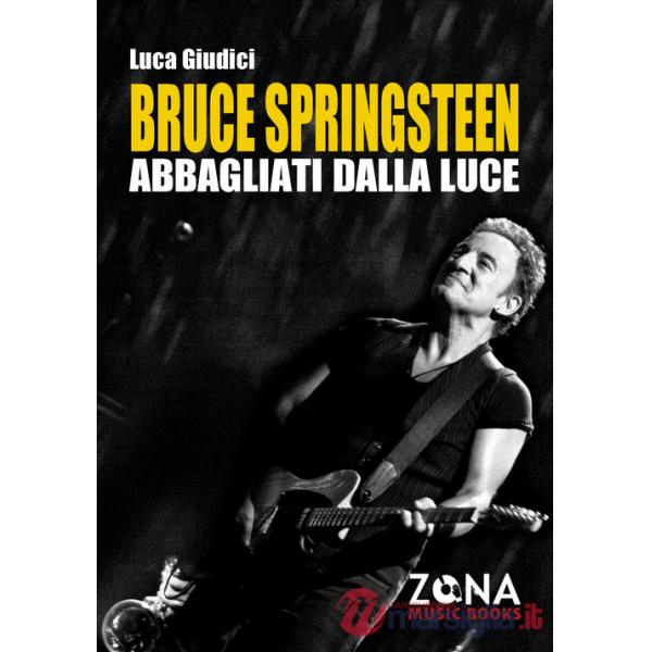 Bruce Springsteen. Abbagliati dalla luce