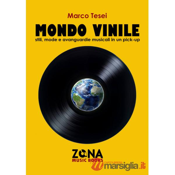 Mondo vinile. Stili, mode e avanguardie musicali in un pick-up