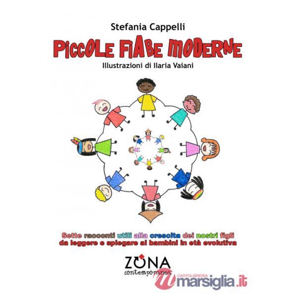 Piccole fiabe moderne. Sette racconti utili alla crescita dei nostri figli da leggere e spiegare ai bambini in età evolutiva. Ed