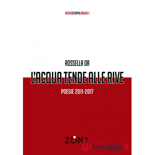 Acqua tende alle rive. Poesie 2011-2017 (L')