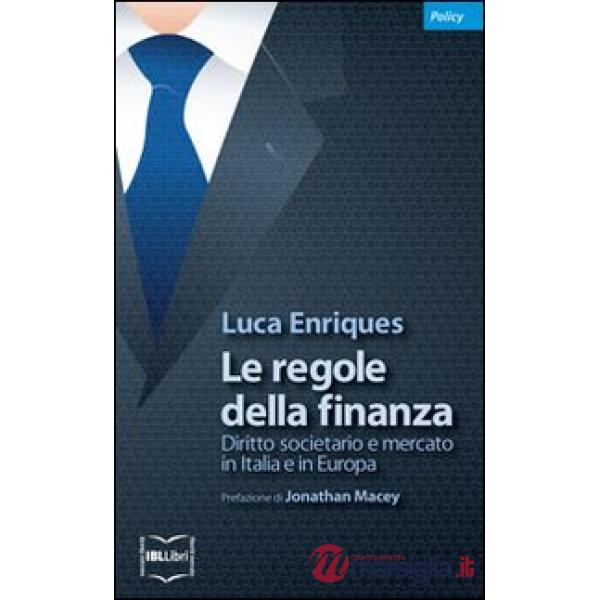 Regole della finanza. Diritto societario e mercato in Italia e in Europa (Le)