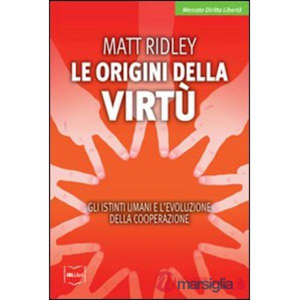 Origini della virtù. Gli istinti umani e l'evoluzione della cooperazione (Le)
