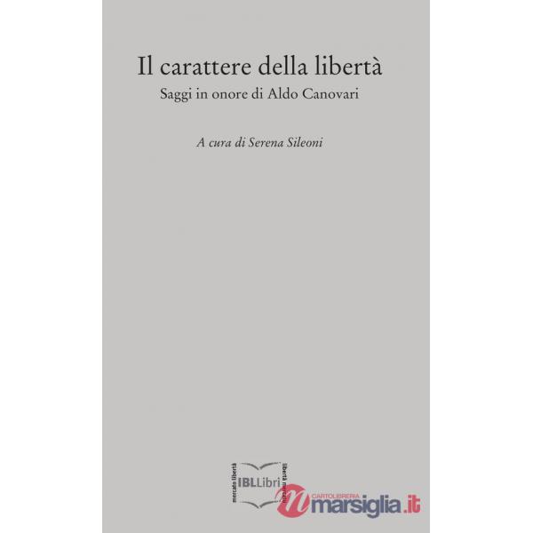 Carattere della libertà. Saggi in onore di Aldo Canovari (Il)