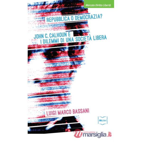 Repubblica o democrazia? John C. Calhoun e i dilemmi di una società libera