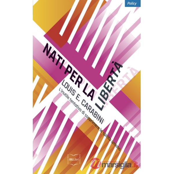 Nati per la libertà. L'inutile tentativo di sopprimere lo spirito umano
