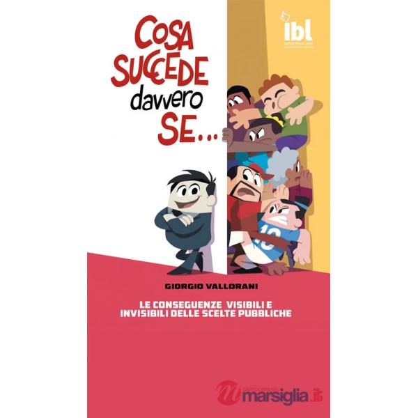 Cosa succede davvero se... Le conseguenze visibili e invisibili delle scelte pubbliche
