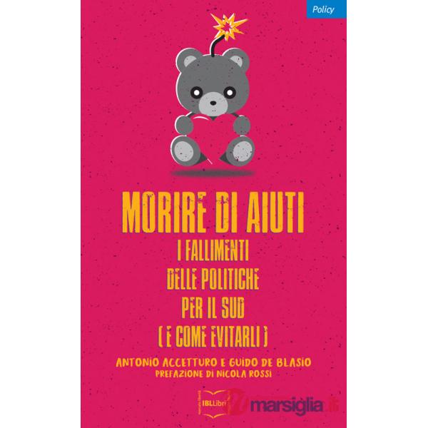 Morire di aiuti. I fallimenti delle politiche per il Sud (e come evitarli)