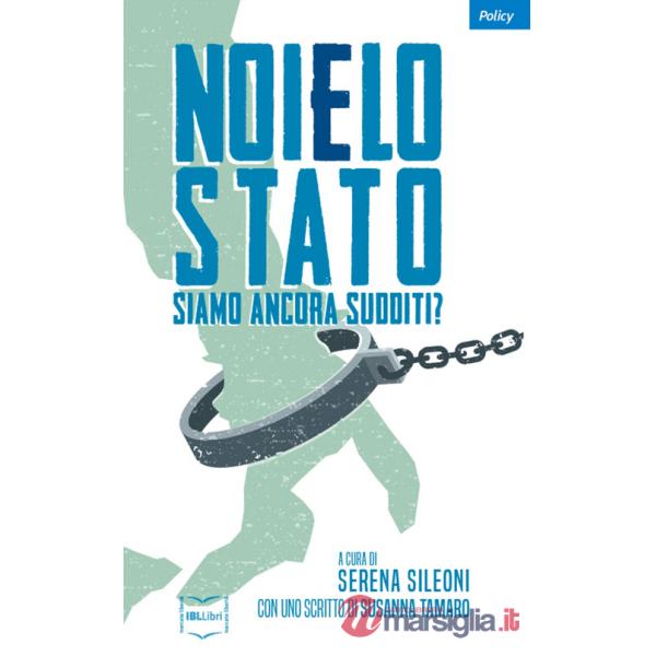 Noi e lo Stato. Siamo ancora sudditi?