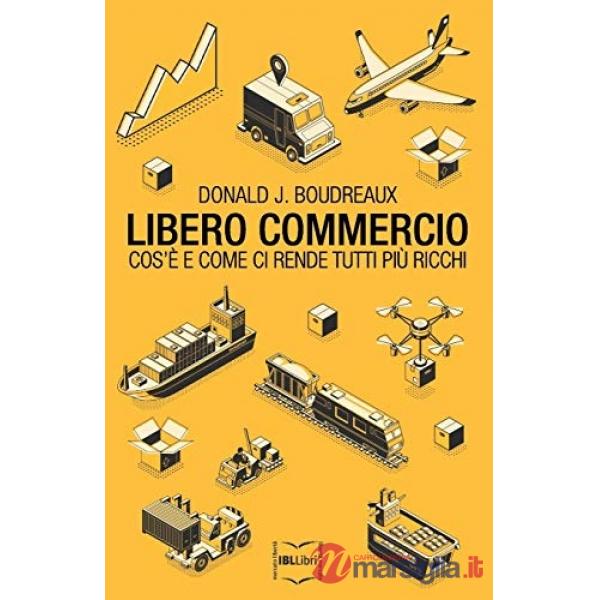 Libero commercio. Cos'è e come ci rende tutti più ricchi