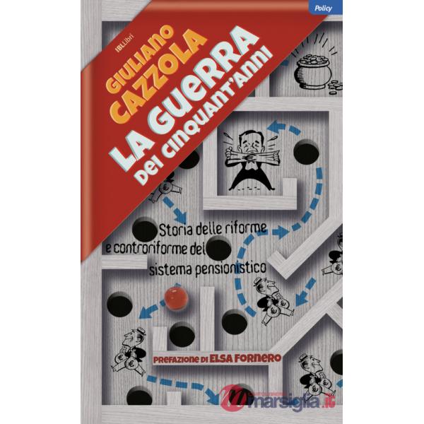Guerra dei cinquant'anni. Storia delle riforme e controriforme del sistema pensionistico (La)