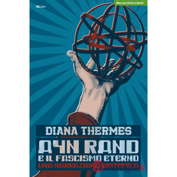 Ayn Rand e il fascismo eterno. Una narrazione distopica