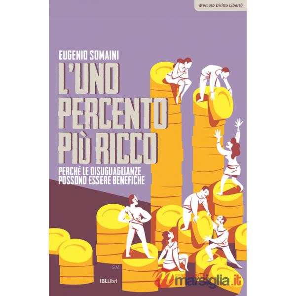 Uno percento più ricco. Perché le disuguaglianze possono essere benefiche (L')