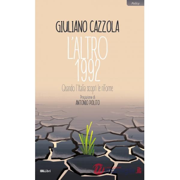 Altro 1992. Quando l'Italia scoprì le riforme (L')