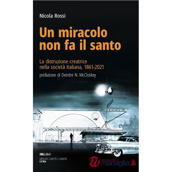 Miracolo non fa il santo. La distruzione creatrice nella società italiana, 1861-2021 (Un)
