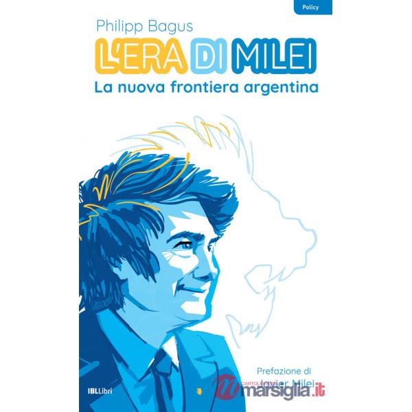 Era di Milei. La nuova frontiera argentina (L')