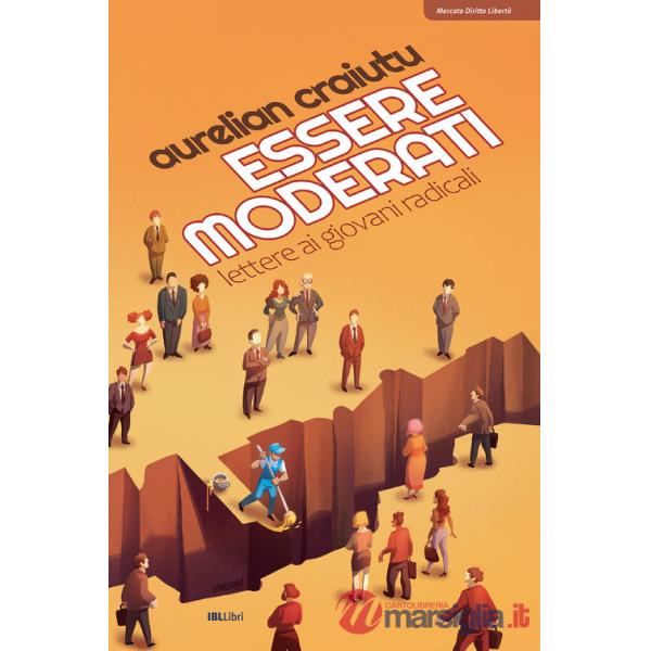 Essere moderati. Lettere ai giovani radicali