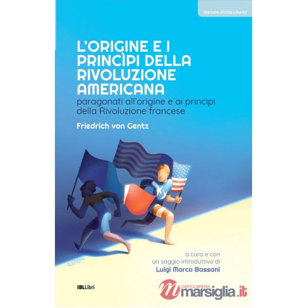 Origine e i principi della Rivoluzione americana. Paragonati all'origine e ai principi della Rivoluzione francese (L')