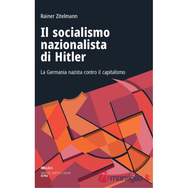Socialismo nazionalista di Hitler. La Germania nazista contro il capitalismo (Il)