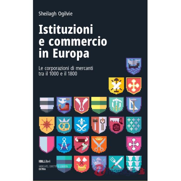 Istituzioni e commercio in Europa. Le corporazioni di mercanti tra il 1000 e il 1800