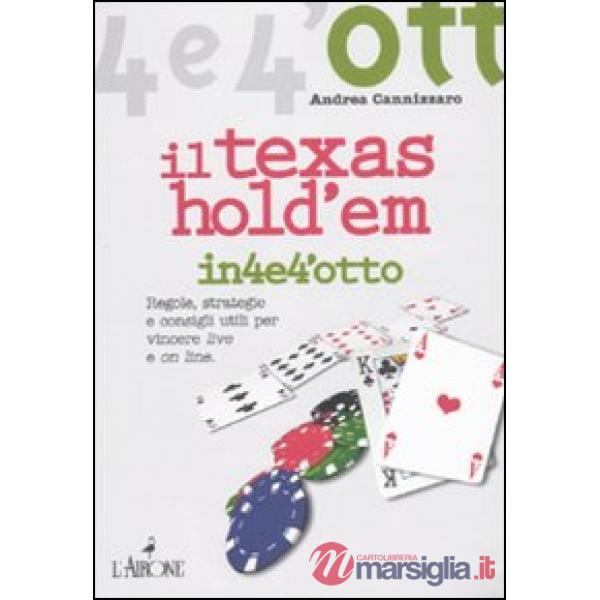 Texas Hold'em. Regole, strategie e consigli utili per vincere live e on line (Il)