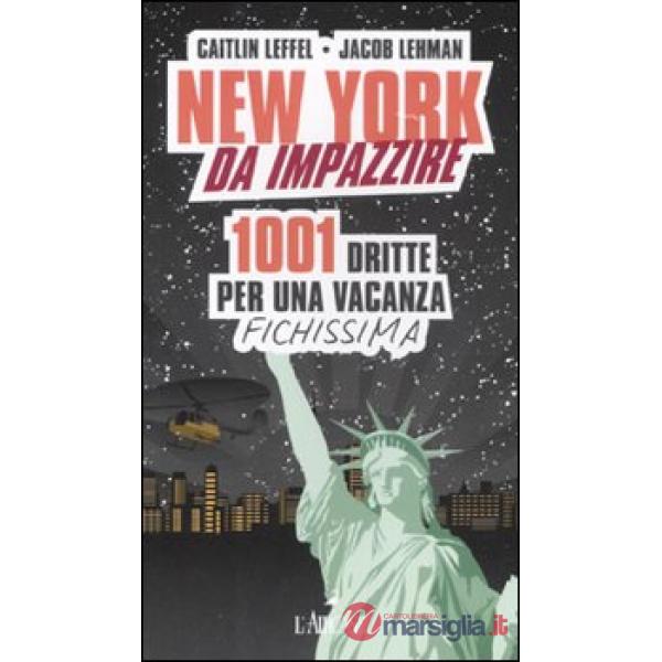 New York da impazzire. 1001 dritte per una vacanza fichissima