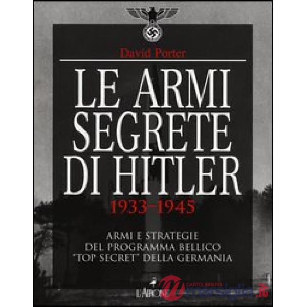 Armi segrete di Hitler 1933-1945. Armi e strategie del programma bellico «top se