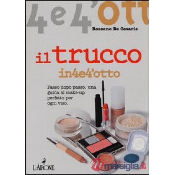 Trucco. Passo dopo passo una guida al make-up perfetto per ogni viso (Il)