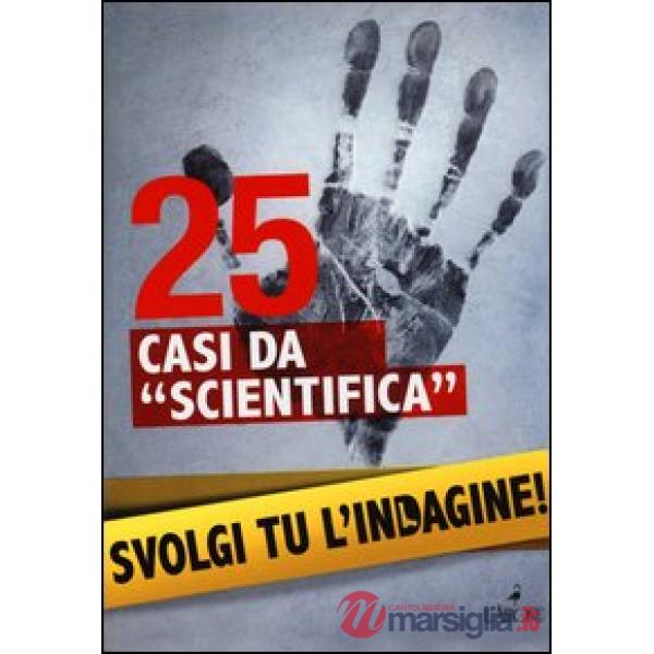 25 casi da «scientifica». Svolgi tu l'indagine!