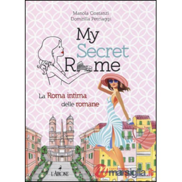 My secret Rome. La Roma intima delle romane
