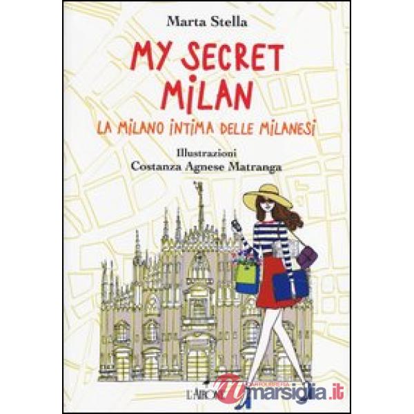 My secret Milan. La Milano intima delle milanesi