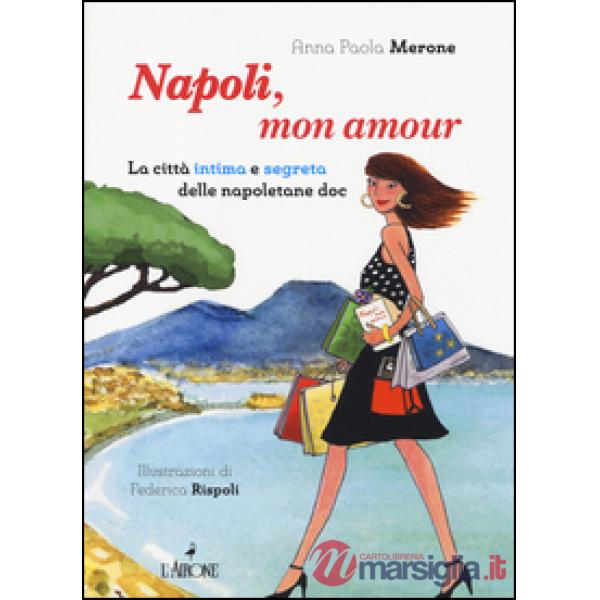 Napoli, mon amour. La città intima e segreta delle napoletane doc