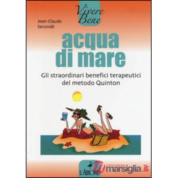 Acqua di mare. Gli straordinari benefici terapeutici del metodo Quinton