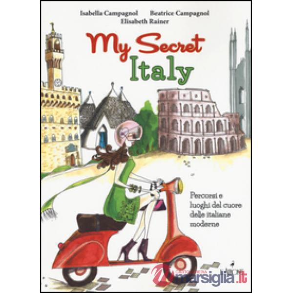 My secret Italy. Percorsi e luoghi del cuore delle italiane moderne