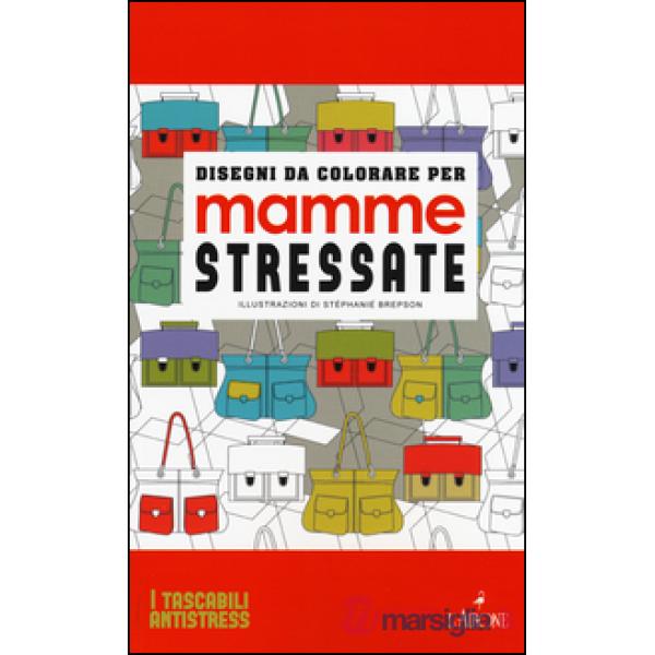 Disegni da colorare per mamme stressate. Ediz. illustrata