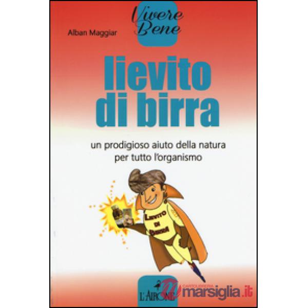 Lievito di birra. Un prodigioso aiuto della natura per tutto l'organismo