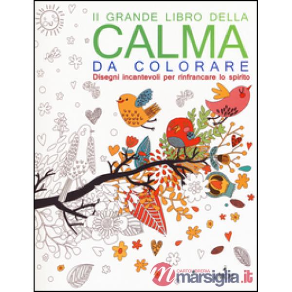 Grande libro della calma da colorare. Ediz. illustrata (Il)