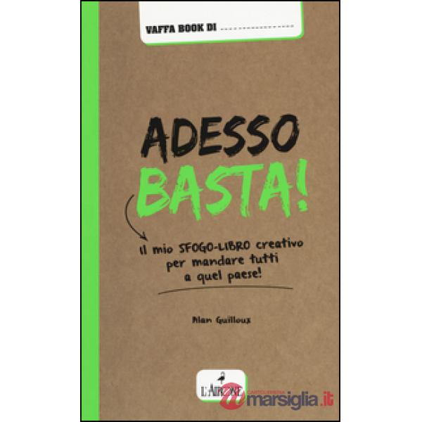 Adesso basta! Il mio sfogo-libro creativo per mandare tutti a qual paese!