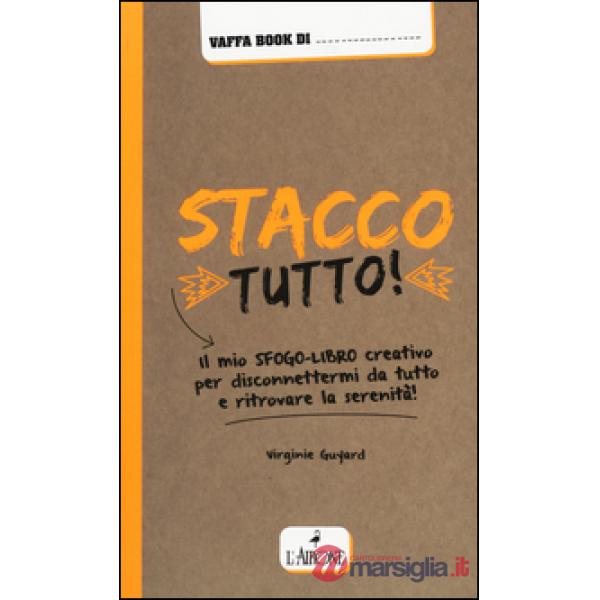 Stacco tutto! Il mio sfogo-libro creativo per disconnettermi da tutto e ritrovar