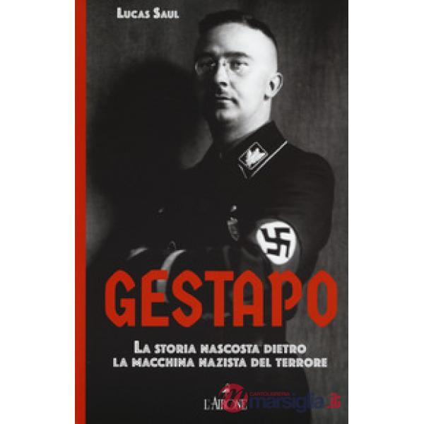 Gestapo. La storia nascosta dietro la macchina nazista del terrore