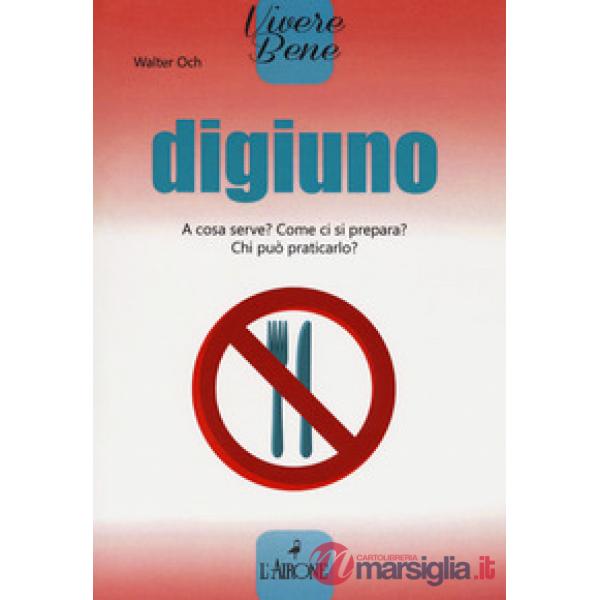 Digiuno. A cosa serve? Come si prepara? Chi può praticarlo?