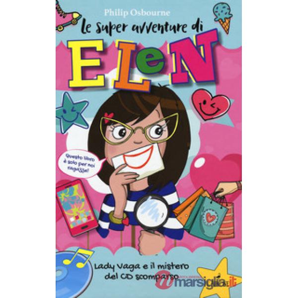 Lady Vaga e il mistero del CD scomparso. Le super avventure di Elen. Ediz. illus