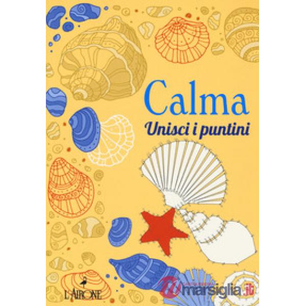 Calma. Unisci i puntini. Ediz. illustrata