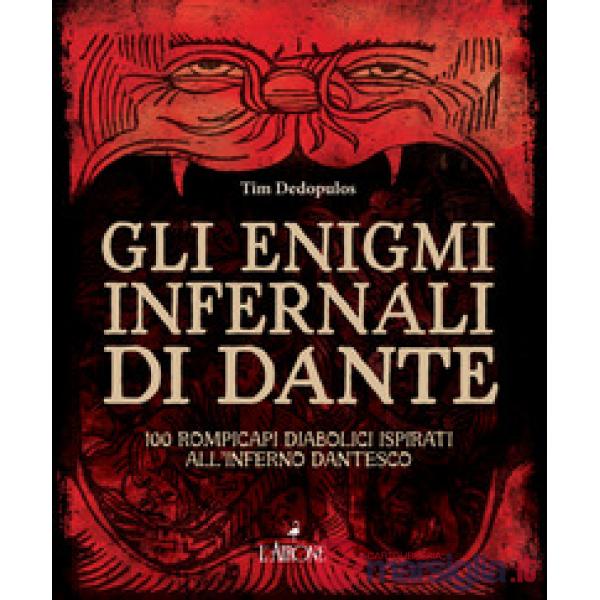 Enigmi infernali di Dante. 100 rompicapi diabolici ispirati all'inferno dantesco (Gli)