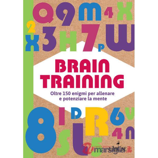 Brain training. Oltre 150 enigmi per allenare e potenziare la mente